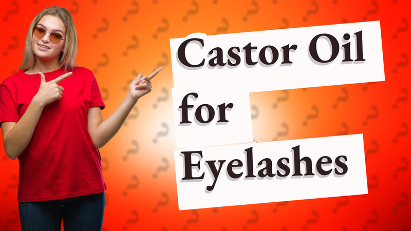 Castor Oil for Eyelashes