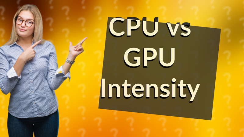 CPU vs GPU Intensity