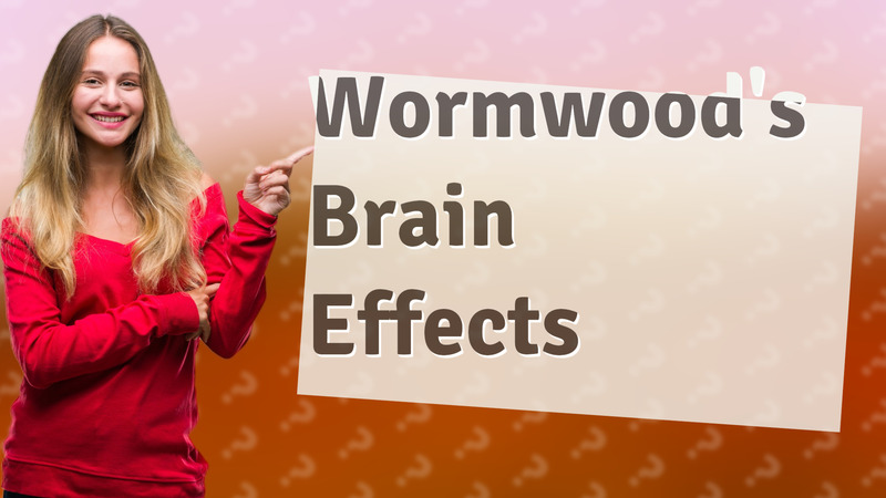 Wormwood's Brain Effects