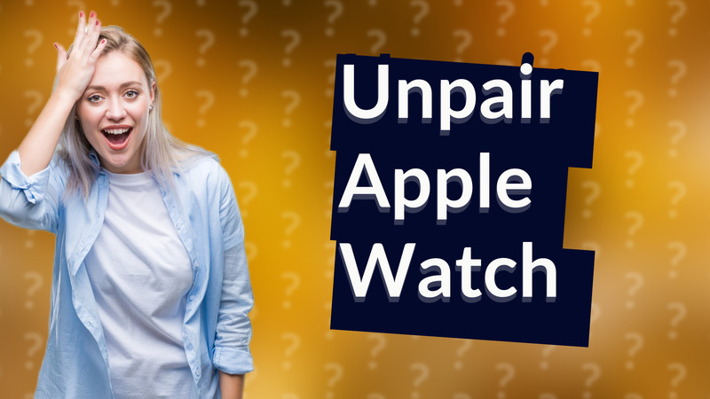 Unpair Apple Watch