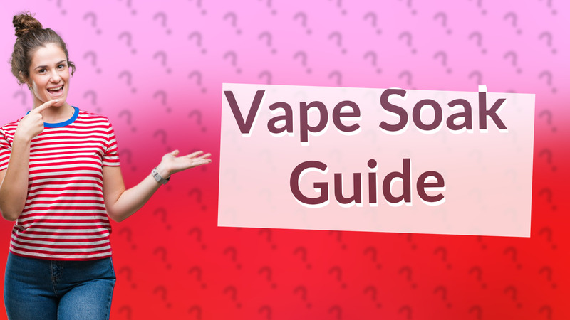 Vape Soak Guide
