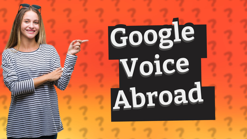 Google Voice Abroad