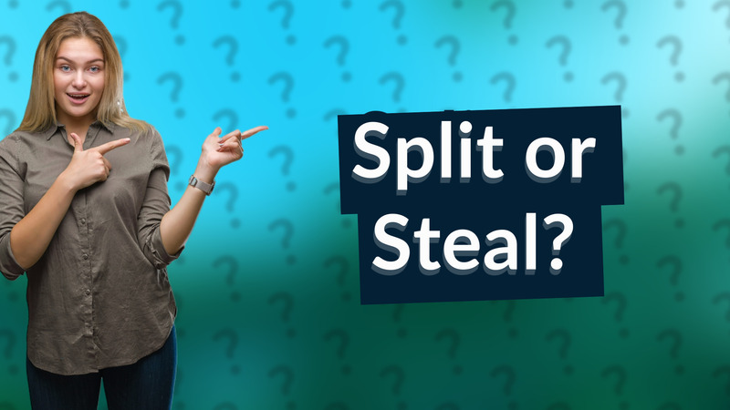 Split or Steal?