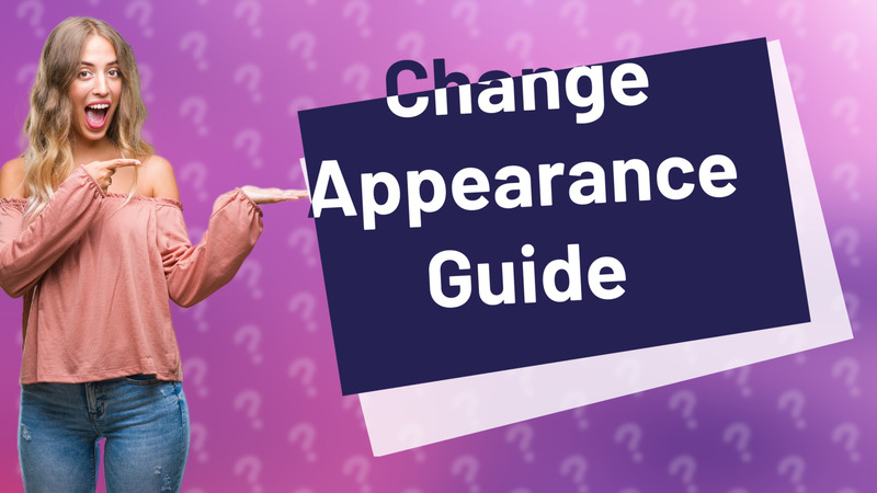Change Appearance Guide