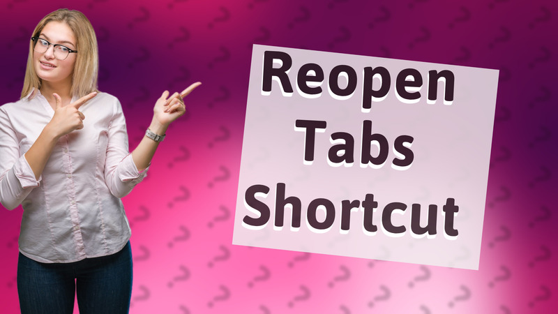Reopen Tabs Shortcut