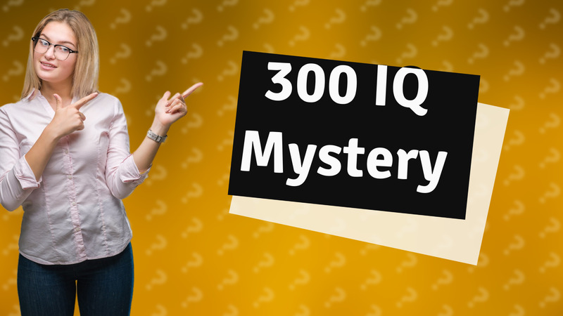 300 IQ Mystery