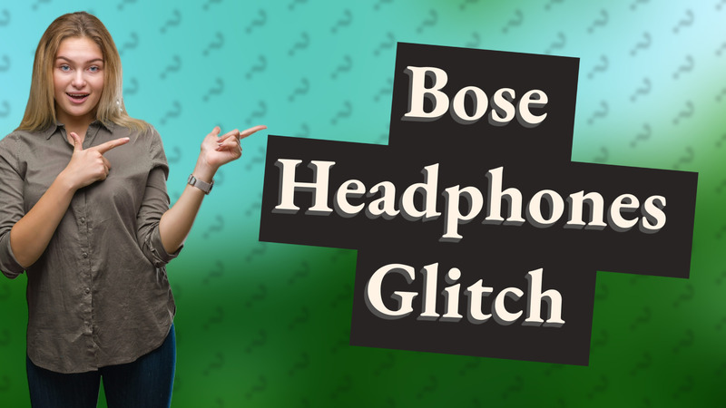 Bose Headphones Glitch