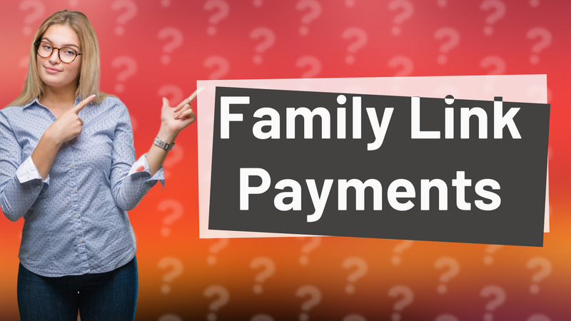 Family Link Payments