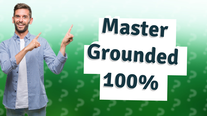 Master Grounded 100%