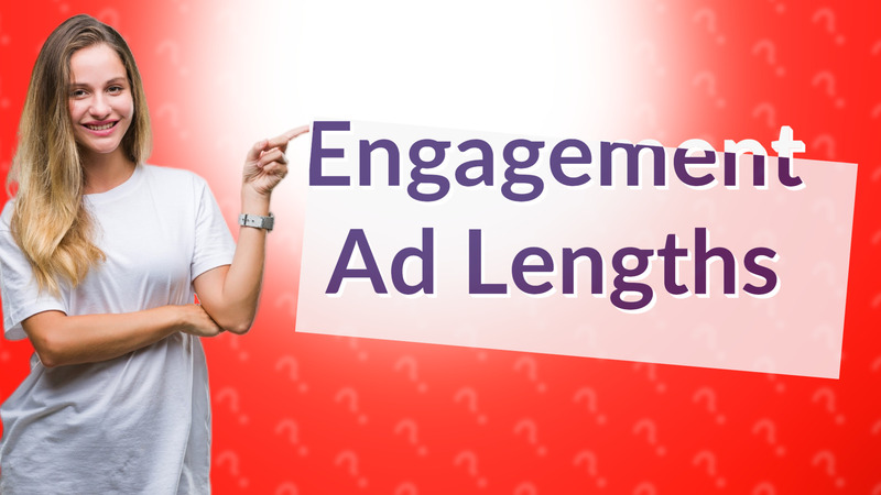 Engagement Ad Lengths