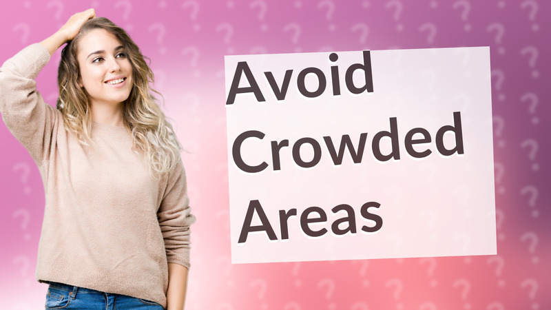 Avoid Crowded Areas