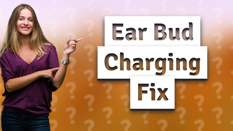 Ear Bud Charging Fix