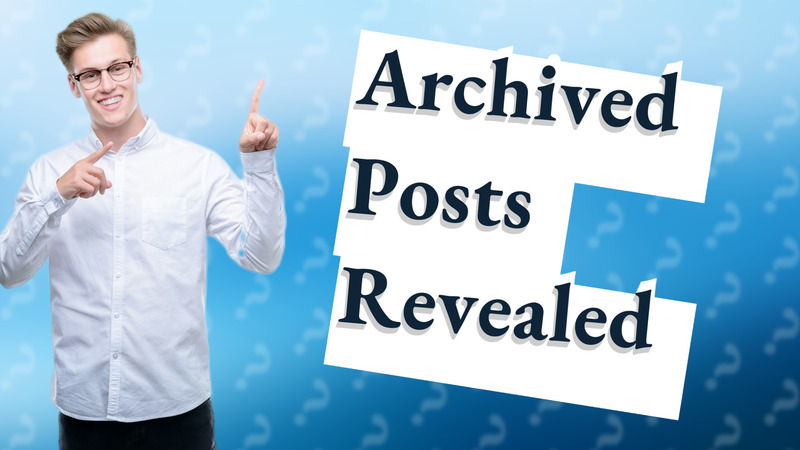 Archived Posts Revealed