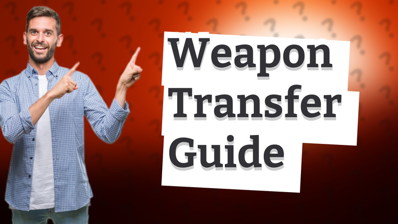 Weapon Transfer Guide