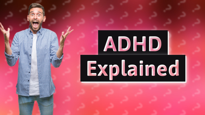 ADHD Explained