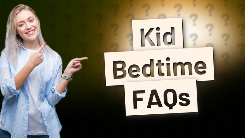 Kid Bedtime FAQs