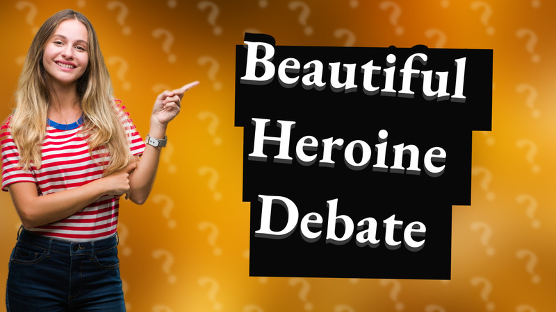 Beautiful Heroine Debate