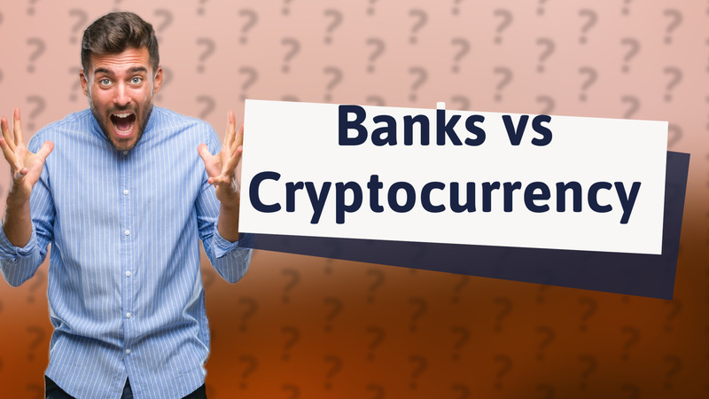 Banks vs Cryptocurrency