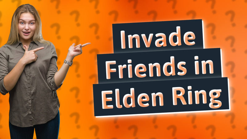 Invade Friends in Elden Ring