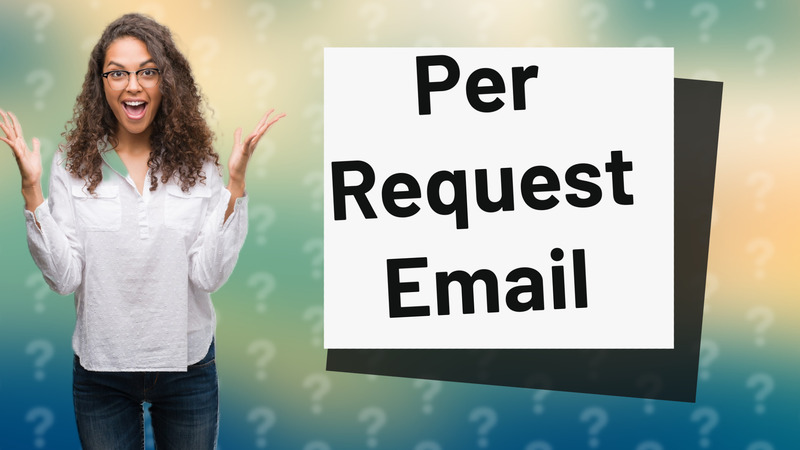 Per Request Email