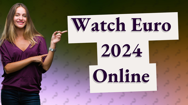 Watch Euro 2024 Online