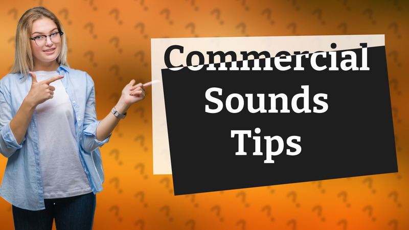 Commercial Sounds Tips