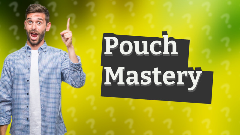 Pouch Mastery