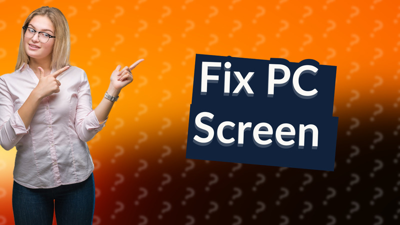 Fix PC Screen