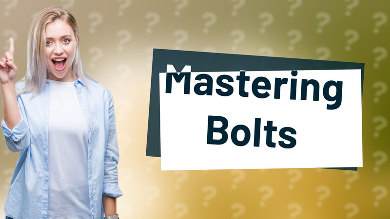 Mastering Bolts