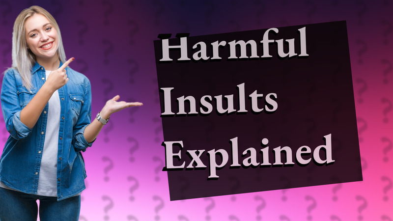 Harmful Insults Explained