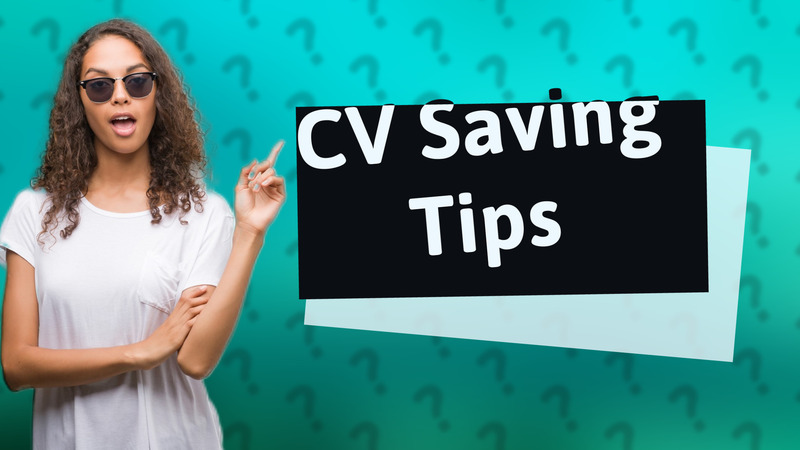 CV Saving Tips