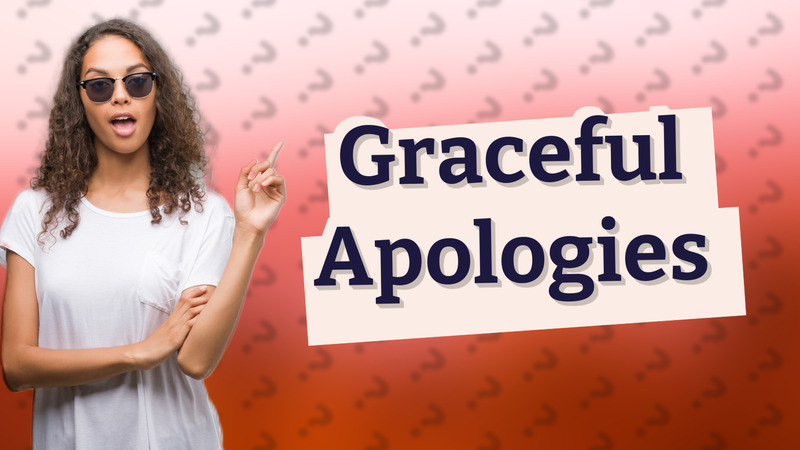 Graceful Apologies