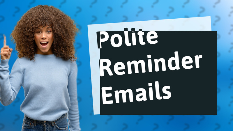 Polite Reminder Emails