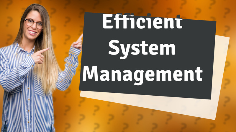 Efficient System Management