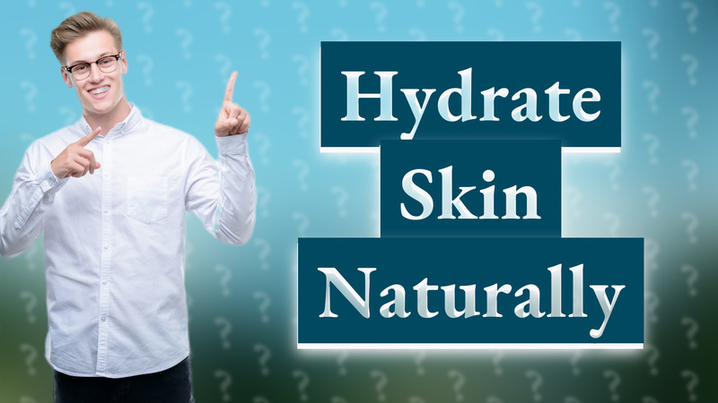 Hydrate Skin Naturally
