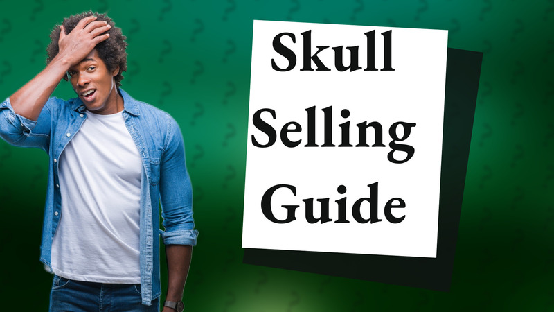 Skull Selling Guide