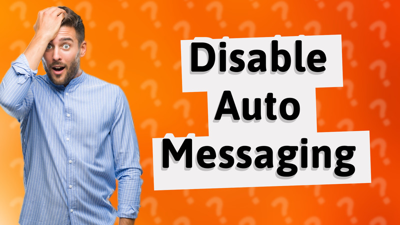 Disable Auto Messaging