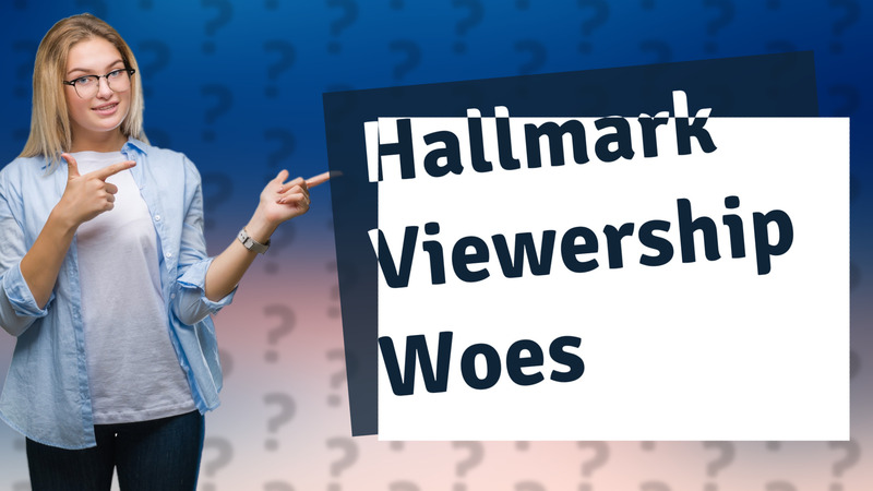Hallmark Viewership Woes