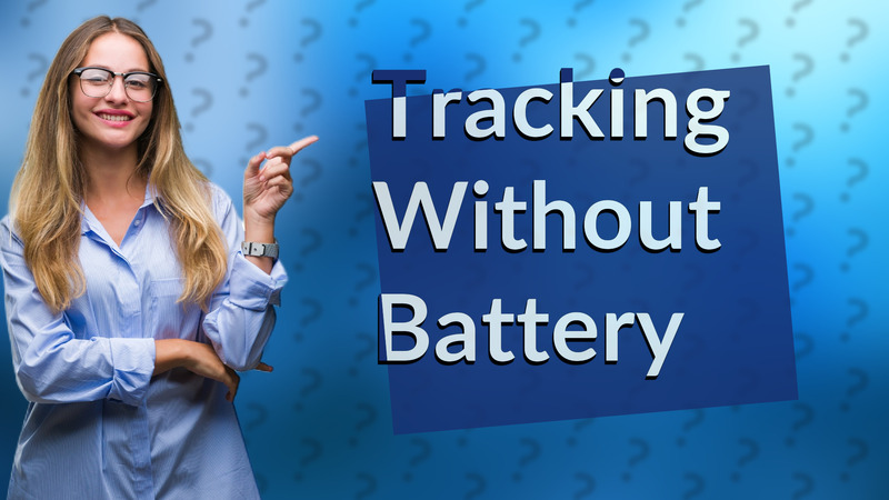 Tracking Without Battery