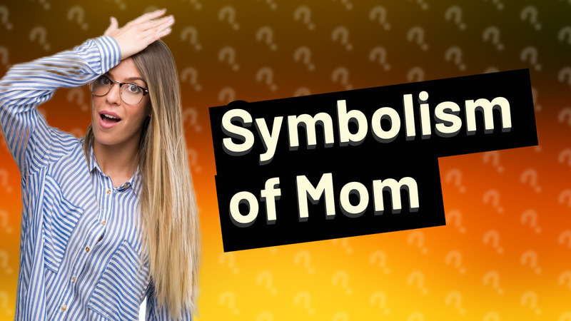 Symbolism of Mom