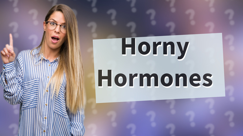 Horny Hormones