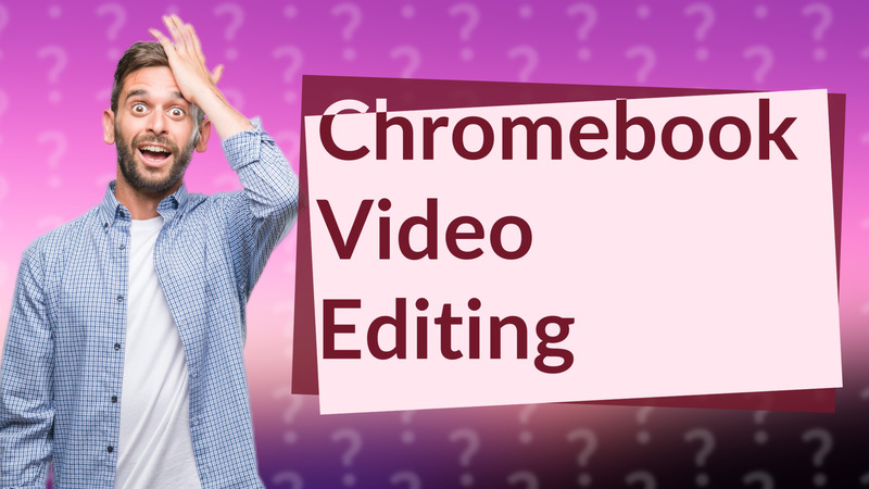 Chromebook Video Editing