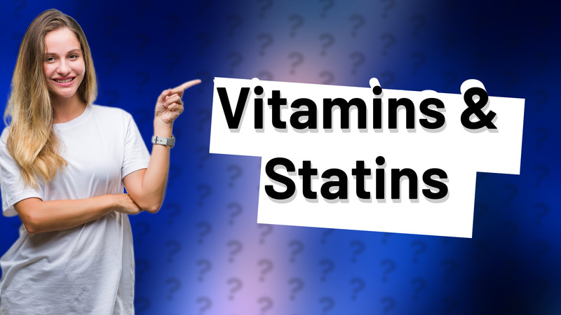 Vitamins & Statins