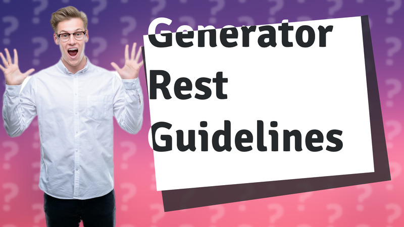 Generator Rest Guidelines