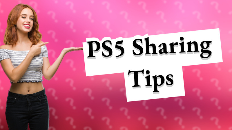 PS5 Sharing Tips
