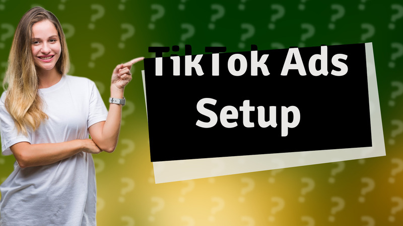 TikTok Ads Setup