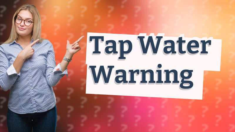 Tap Water Warning