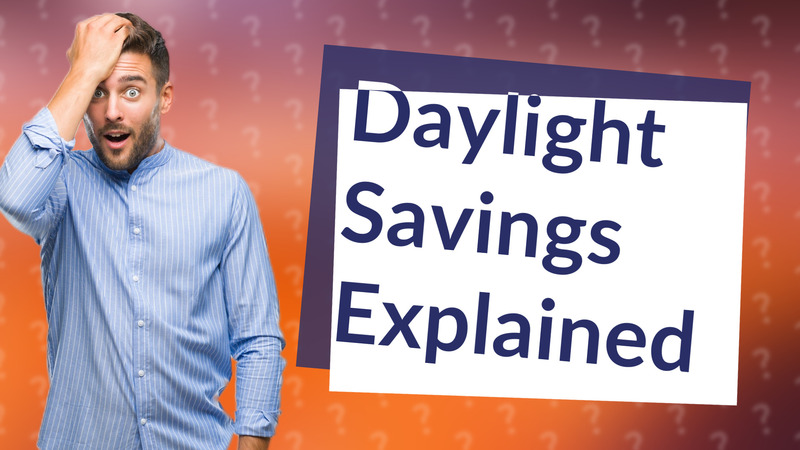Daylight Savings Explained