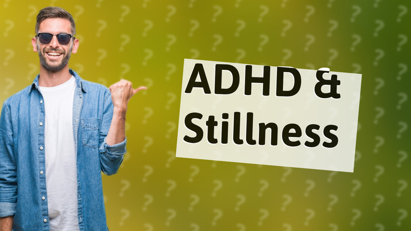 ADHD & Stillness
