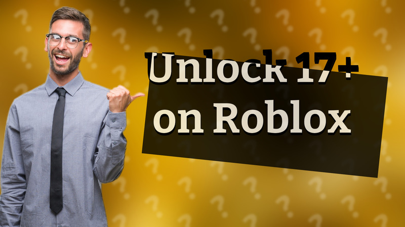 Unlock 17+ on Roblox
